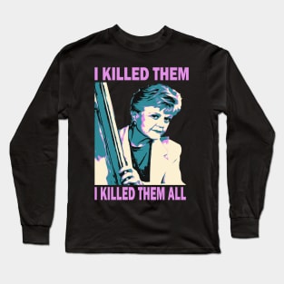 I Killed Them I Killed Them All Long Sleeve T-Shirt